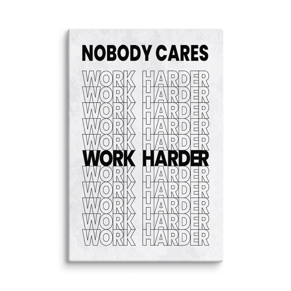 Nobody Cares Work Harder Canvas Wall art