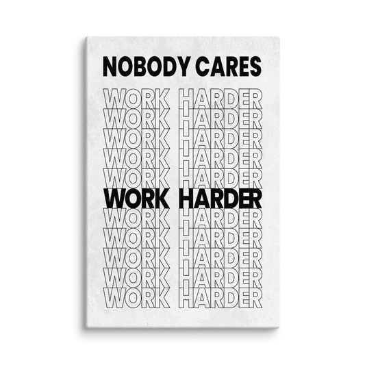 Nobody Cares Work Harder Canvas Wall art