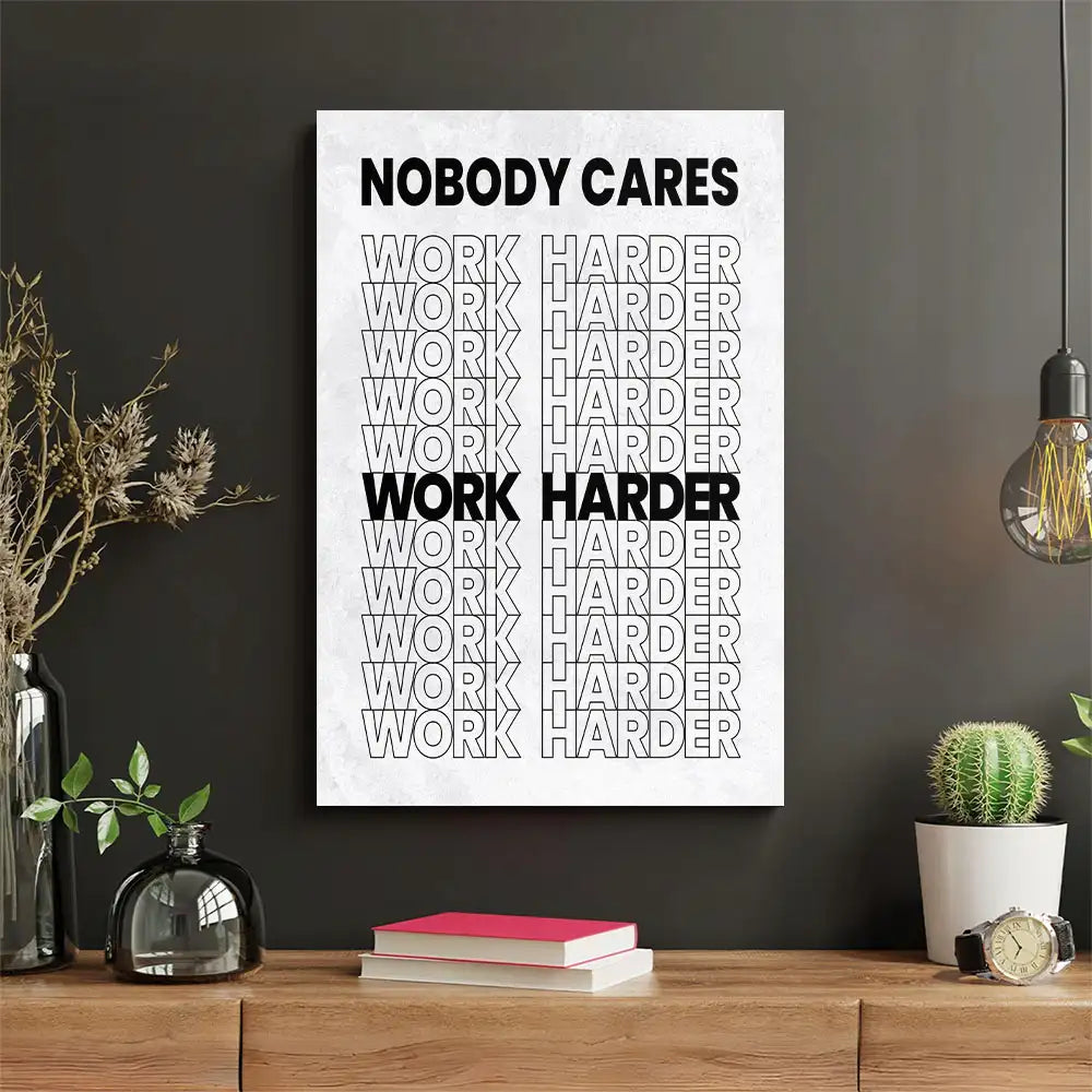 Nobody Cares Work Harder Canvas Wall Art over the Desk